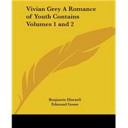 Vivian Grey a Romance of Youth Contains