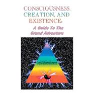 Consciousness, Creation, and Existence