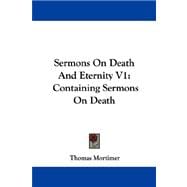 Sermons on Death and Eternity V1 : Containing Sermons on Death
