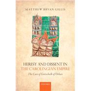 Heresy and Dissent in the Carolingian Empire The Case of Gottschalk of Orbais
