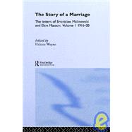 The Story of a Marriage: The letters of Bronislaw Malinowski and Elsie Masson. Vol I 1916-20