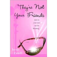 They're Not Your Friends : A Novel