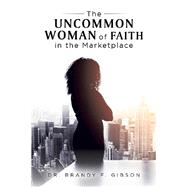 The Uncommon Woman of Faith in the Marketplace