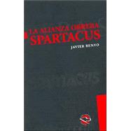 La Alianza Obrera Spartacus: Anarquismo, Vanguardia Obrera E Institucionalizacion del Movimiento Sindical En La Decada de 1930