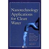 Nanotechnology Applications for Clean Water : Solutions for Improving Water Quality