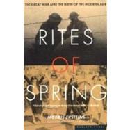 Rites of Spring : The Great War and the Birth of the Modern Age,9780395937587
