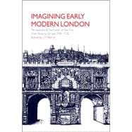 Imagining Early Modern London: Perceptions and Portrayals of the City from Stow to Strype, 1598â€“1720