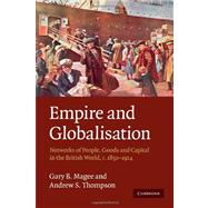 Empire and Globalisation: Networks of People, Goods and Capital in the British World, c.1850â€“1914