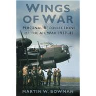Wings of War Personal Recollections of the Air War 1939-45