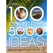 100 Countries, 5,000 Ideas Where to Go, When to Go, What to See, What to Do