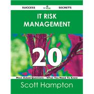 IT Risk Management 20 Success Secrets - 20 Most Asked Questions On IT Risk Management - What You Need To Know