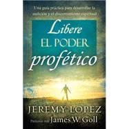 Libere el Poder Profetico / Releasing the Power of the Prophetic