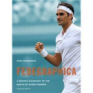 Fedegraphica: A Graphic Biography of the Genius of Roger Federer Updated edition