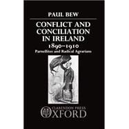 Conflict and Conciliation in Ireland 1890-1910 Parnellites and Radical Agrarians