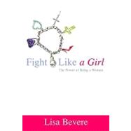 Fight Like a Girl : The Power of Being a Woman