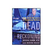 Dead Reckoning: The New Science of Catching Killers