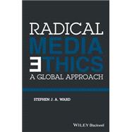 Radical Media Ethics A Global Approach