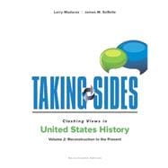 Taking Sides: Clashing Views in United States History, Volume 2: Reconstruction to the Present