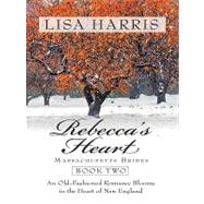 Rebecca's Heart : An Old-Fashioned Romance Blooms in the Heart of New England