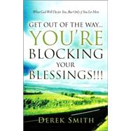 Get Out Of The Way...you're Blocking Your Blessings!!!