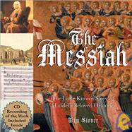 The Messiah; The Little Known Story of Handel's Beloved Oratorio