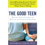 The Good Teen Rescuing Adolescence from the Myths of the Storm and Stress Years