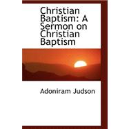 Christian Baptism : A Sermon on Christian Baptism