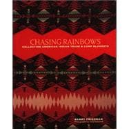 Chasing Rainbows : Collecting American Indian Trade and Camp Blankets