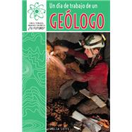 Un Día De Trabajo De Un Geólogo/ a Day at Work With a Geologist
