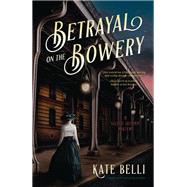 Betrayal on the Bowery A Gilded Gotham Mystery