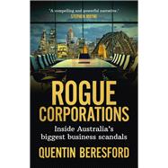 Rogue Corporations Inside Australia’s biggest business scandals