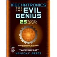 Mechatronics for the Evil Genius 25 Build-it-Yourself Projects