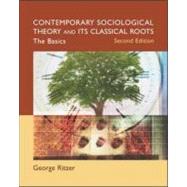Contemporary Sociological Theory and Its Classical Roots : The Basics