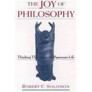 The Joy of Philosophy Thinking Thin versus the Passionate Life