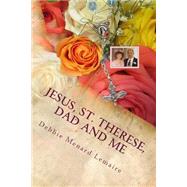Jesus, St. Therese, Dad and Me