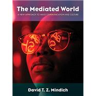 The Mediated World A New Approach to Mass Communication and Culture
