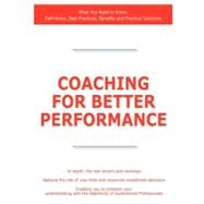 Coaching for Better Performance - What You Need to Know : Definitions, Best Practices, Benefits and Practical Solutions