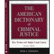 The American Dictionary of Criminal Justice:  Key Terms & Major Court Cases