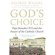 God's Choice : Pope Benedict XVI and the Future of the Catholic Church