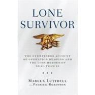 Lone Survivor The Eyewitness Account of Operation Redwing and the Lost Heroes of SEAL Team 10