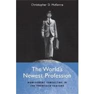 The World's Newest Profession: Management Consulting in the Twentieth Century