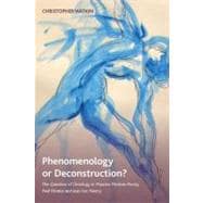Phenomenology or Deconstruction? The Question of Ontology in Maurice Merleau-Ponty, Paul Ricoeur and Jean-Luc Nancy