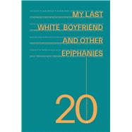 My Last White Boyfriend and Other Epiphanies