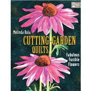 Cutting Garden Quilts: Fabulous Fusible Flowers
