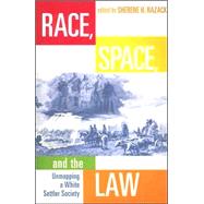 Race, Space, and the Law : Unmapping a White Settler Society