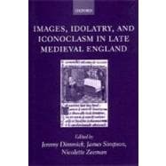 Images, Idolatry, and Iconoclasm in Late Medieval England Textuality and the Visual Image