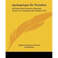 Apologetique de Tertulien : Ou Defese des Premiers Chrstiens Contre les Calomnies des Gentils (1714)