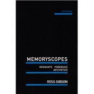 Memoryscopes Remnants, Forensics, Aesthetics