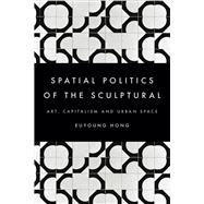 The Spatial Politics of the Sculptural Art, Capitalism and the Urban Space
