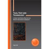 Talk, Text and Technology Literacy and Social Practice in a Remote Indigenous Community